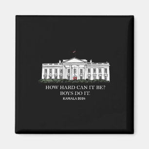 How Hard Can It Be Boys Do It Kamala Harris 2024 Magnet