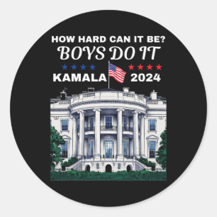 How Hard Can It Be Boys Do It Kamala Harris 2024 W Classic Round Sticker