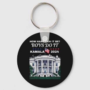 How Hard Can It Be Boys Do It Kamala Harris 2024 W Key Ring