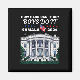 How Hard Can It Be Boys Do It Kamala Harris 2024 W Magnet