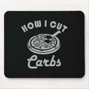 How I Cut Carbs, Fitness Diet Sarcastic Pizza Sayi Mouse Pad