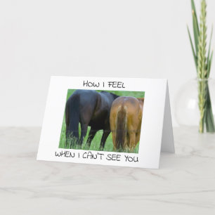 HOW I FEEL **WHEN I CAN'T SEE YOU** CARD