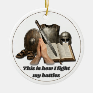 How I Fight My Battles Ceramic Ornament