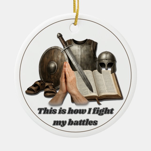 How I Fight My Battles Ceramic Ornament (Front)