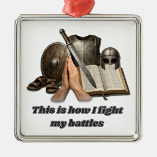 How I Fight My Battles Metal Ornament