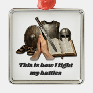 How I Fight My Battles Metal Ornament