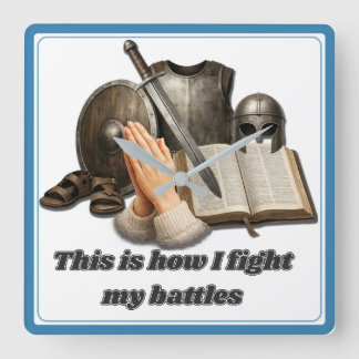 How I Fight My Battles Square Wall Clock