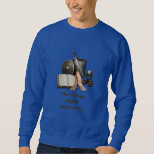 How I Fight My Battles Sweatshirt