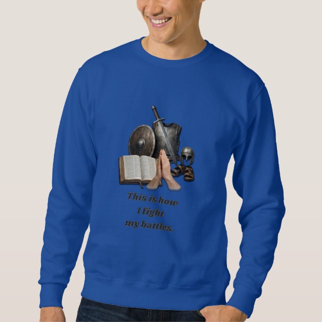 How I Fight My Battles Sweatshirt (Front)