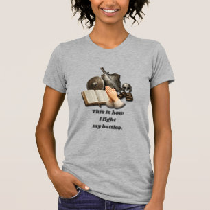 How I Fight My Battles T-Shirt