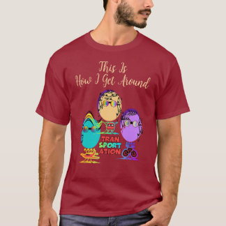 How I Get Around Maroon  T-Shirt