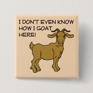 How I Goat Here Funny Button Badge Pin