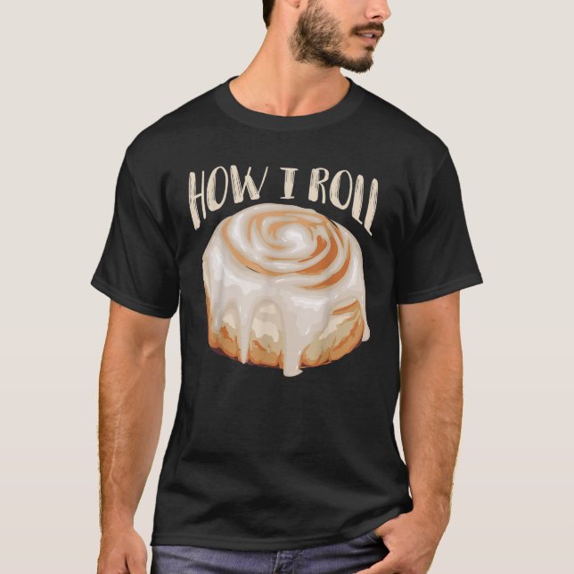 How I Roll Cool Cinnamon Buns Enthusiasts Tee Gift (Front)