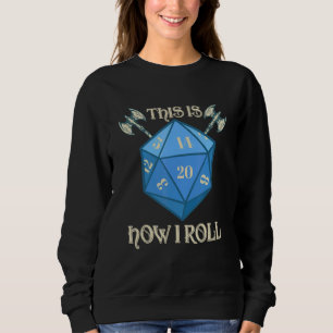 How I Roll D20 Dice Rpg Tabletop Roleplaying Game Sweatshirt