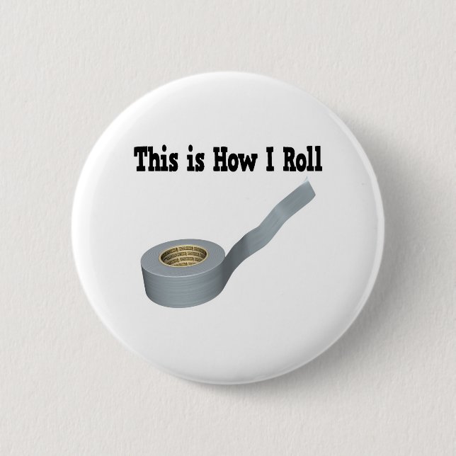 How I Roll Duct Tape 6 Cm Round Badge (Front)
