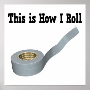 How I Roll Duct Tape Poster
