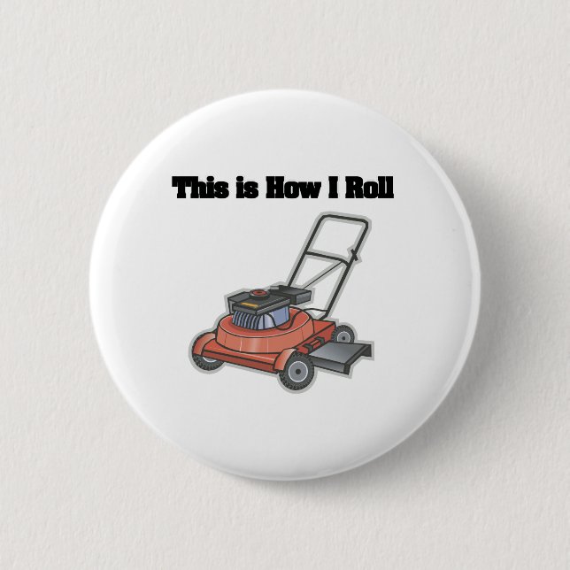How I Roll (Lawn Mover) 6 Cm Round Badge (Front)