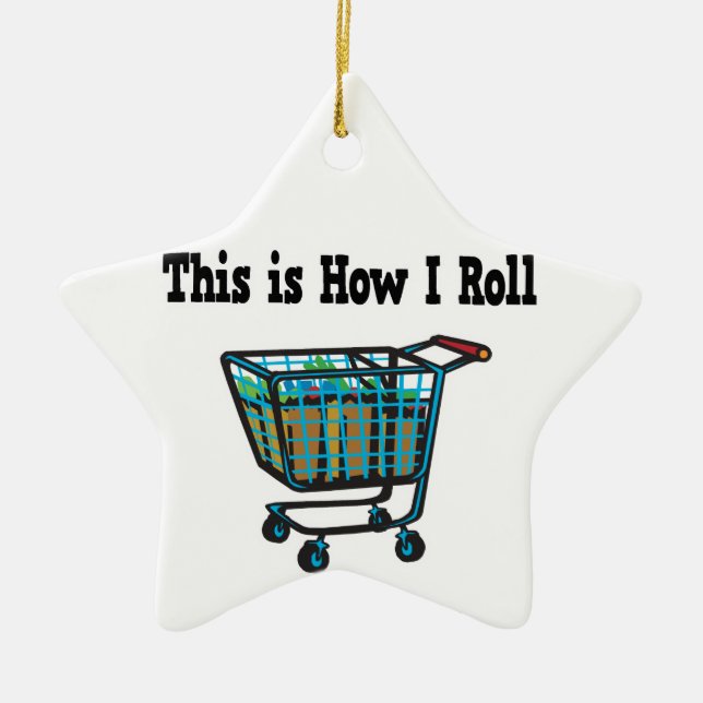How I Roll Shopping Cart Ceramic Ornament (Front)