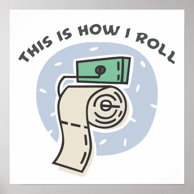 How I Roll (Toilet Paper) Poster (Front)