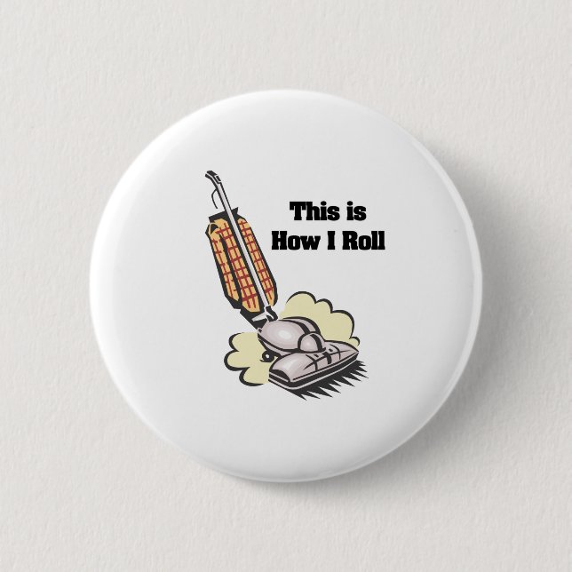 How I Roll (Vacuum Cleaner) 6 Cm Round Badge (Front)