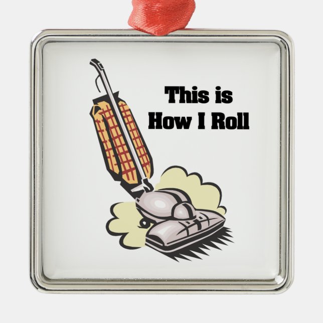 How I Roll (Vacuum Cleaner) Metal Ornament (Front)