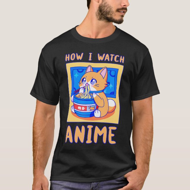 How I Watch Anime Is A Kawaii Cat With Ramen Noodl T-Shirt (Front)