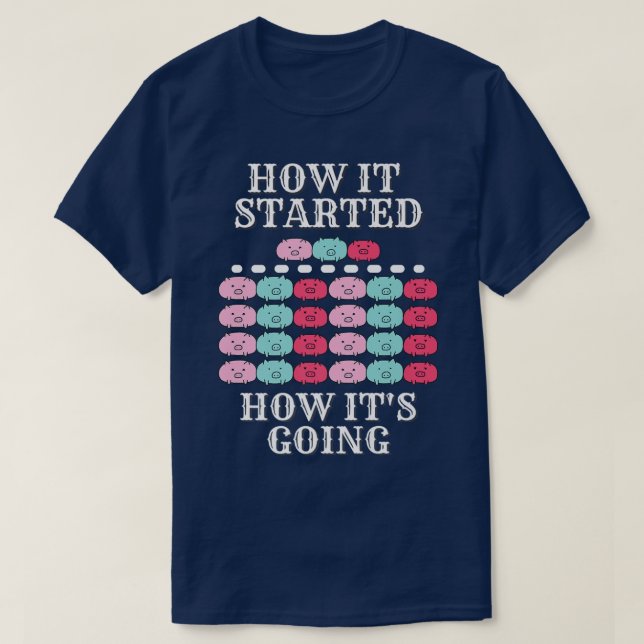 How it started, how it's going, funny pigs, multip T-Shirt (Design Front)
