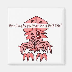 How Long Do you Want me to Hold This? Magnet
