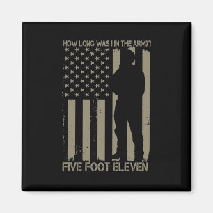 How Long Was I In The Army Five Foot Eleven Magnet