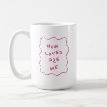 How Loved Are We Cute Pink Typography Coffee