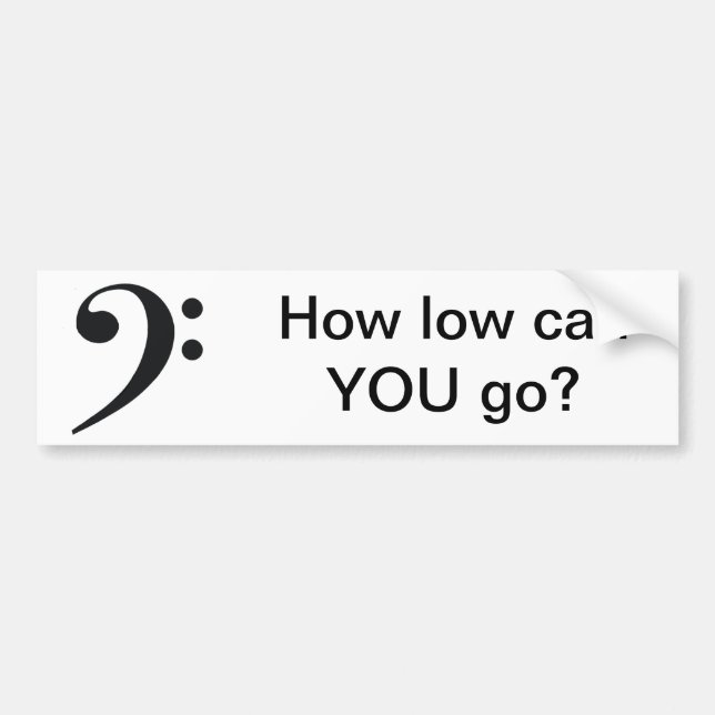 How low can you go bumper sticker (Front)