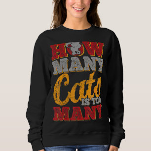 How Many Cats Is Too Many Sweatshirt