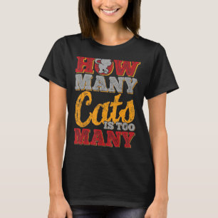 How Many Cats Is Too Many T-Shirt