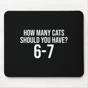 How Many Cats Should You Have 6-7 Funny 67 Meme Ca Mouse Pad