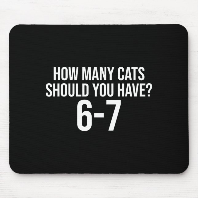 How Many Cats Should You Have 6-7 Funny 67 Meme Ca Mouse Pad (Front)