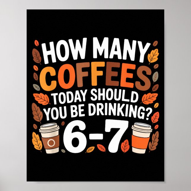How Many Coffees Today Funny 67 Meme For Coffee Lo Poster (Front)