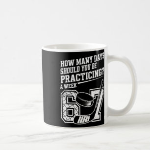 How Many Days A Week Should You Be Practicing 6 7 Coffee Mug