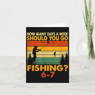 How Many Days A Week Should You Go Fishing  Card