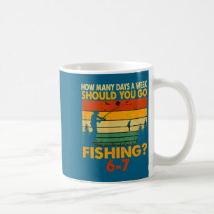 How Many Days A Week Should You Go Fishing  Coffee Mug