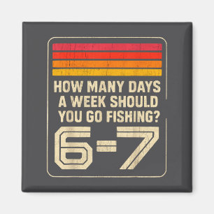 How Many Days A Week Should You Go Fishing  Magnet