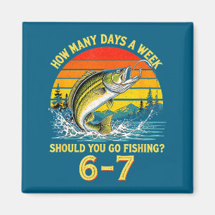 How Many Days A Week Should You Go Fishing  Magnet