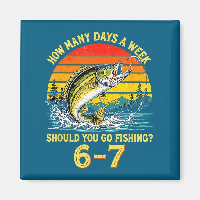 How Many Days A Week Should You Go Fishing  Magnet (Front)