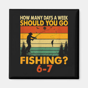 How Many Days A Week Should You Go Fishing  Magnet