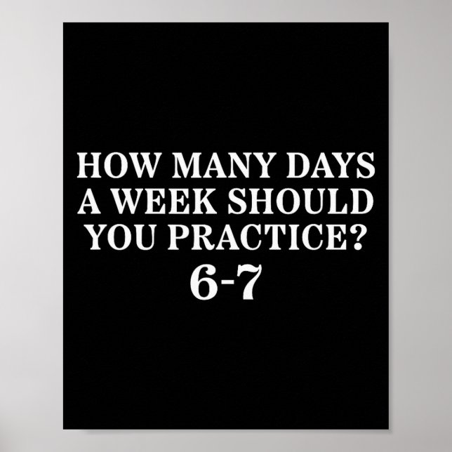 How Many Days A Week Should You Practice 6-7  Poster (Front)
