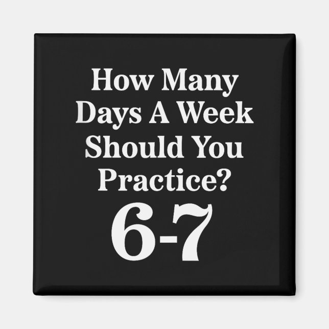 How Many Days A Week Should You Practice 6-7 Tank  Magnet (Front)