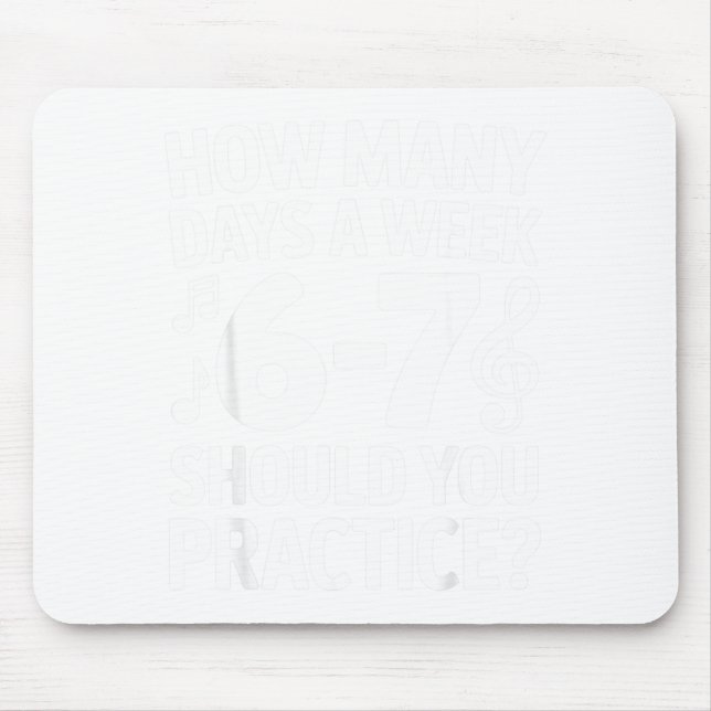 How Many Days A Week Should You Practice Music 6-7 Mouse Pad (Front)