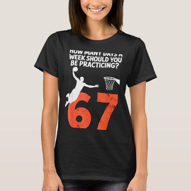 How Many Days Funny 67 Meme Basketball Practicing  T-Shirt (Front)
