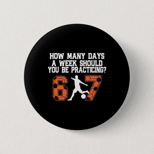 How Many Days Funny 67 Meme Soccer Practicing Humo 6 Cm Round Badge (Front)