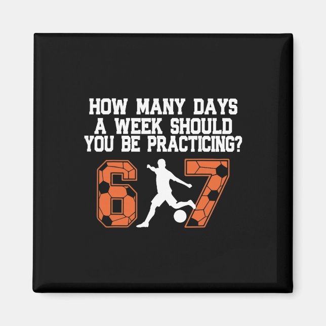 How Many Days Funny 67 Meme Soccer Practicing Humo Magnet (Front)