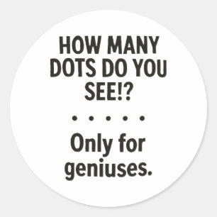 How Many Dots Do You See Only For Geniuses _1 Classic Round Sticker